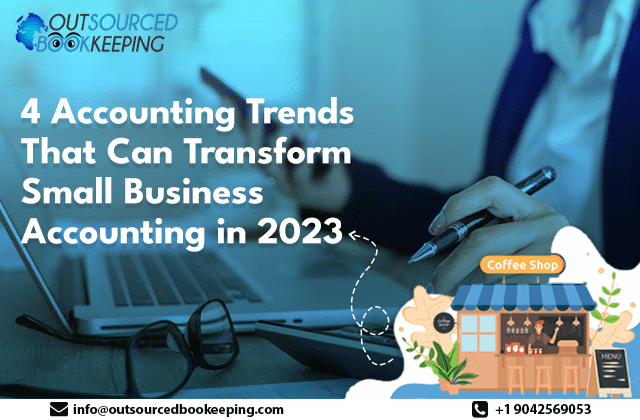 4 Accounting Trends That Can Transform Small Business Accounting in 2023