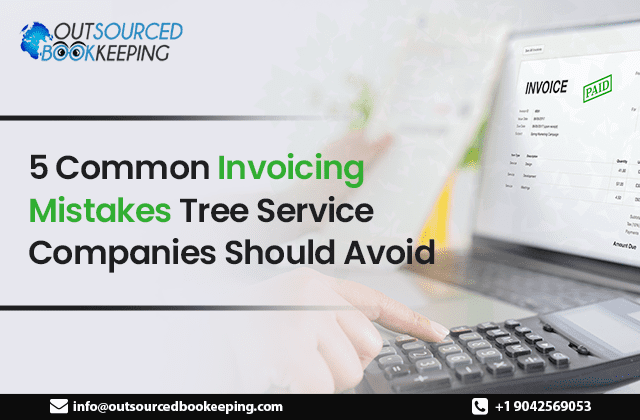 5 Common Invoicing Mistakes Tree Service Companies Should Avoid